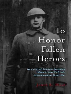 cover image of To Honor Fallen Heroes: How a Small German-American Village in New York City Experienced the Great War